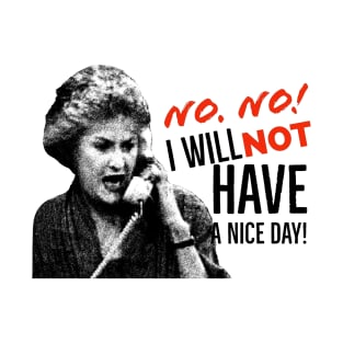 Golden Girls Dorothy Zbornak Bea Arthur I will not have a nice day quote T-Shirt