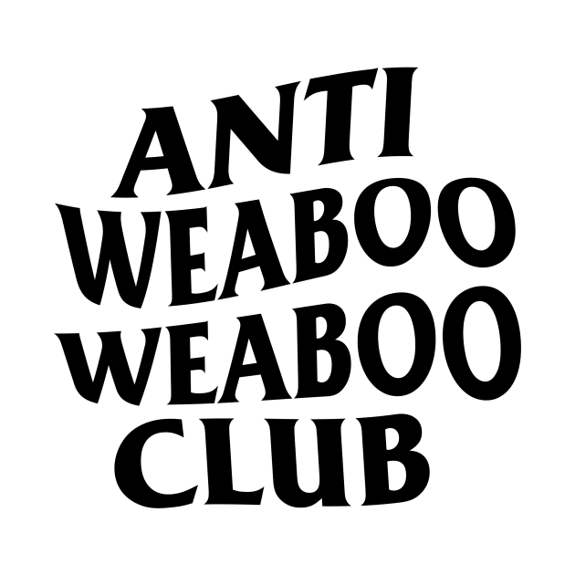 ANTI WEABOO WEABOO CLUB by hole