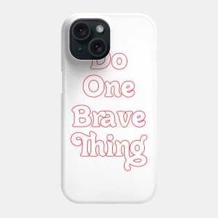 DO ONE BRAVE THING // MOTIVATIONAL QUOTES Phone Case