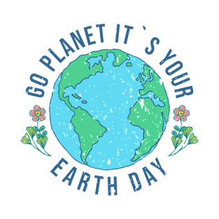 Go Planet It's Your Earth Day T-Shirt