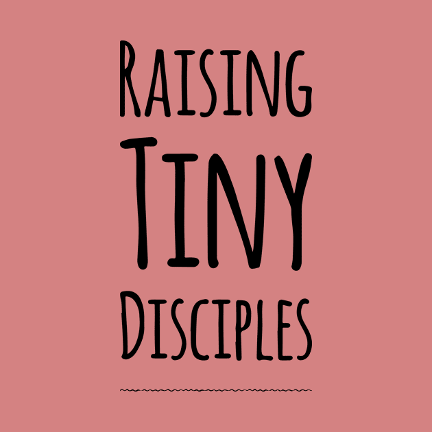 Raising tiny disciples shirt by denissmartin2020