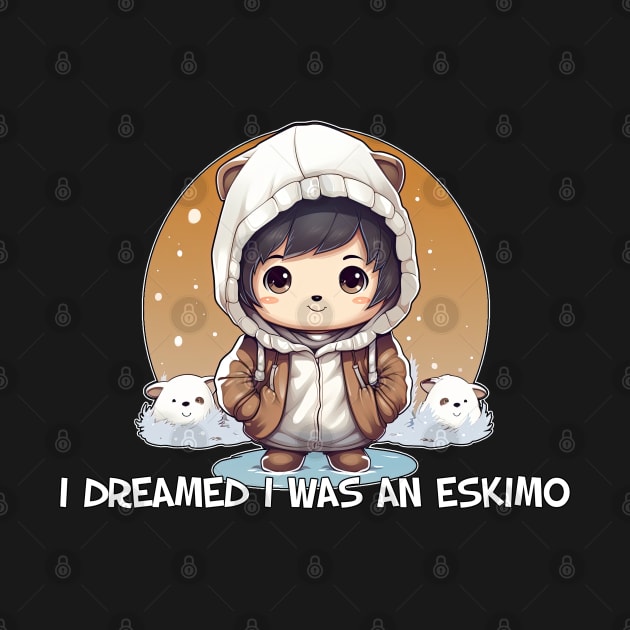 I dreamed I was an Eskimo by obstinator