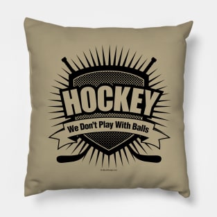 We Don't Play With Balls - funny hockey Pillow