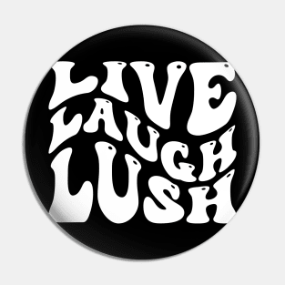 Live Laugh Lush Pin