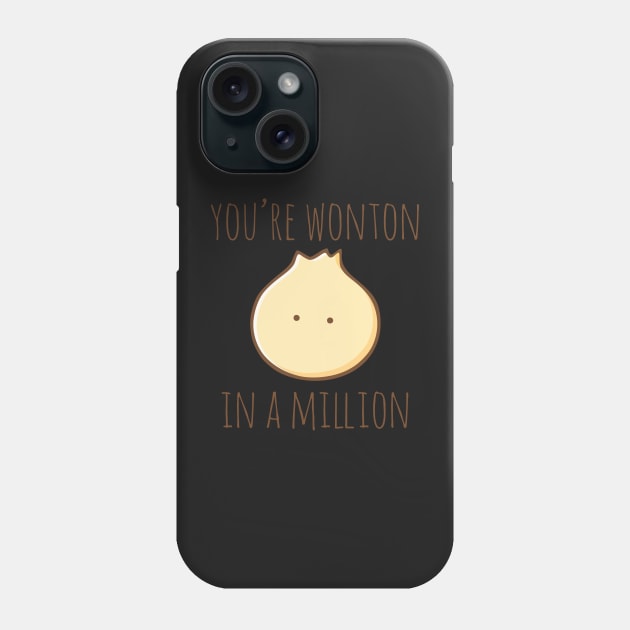 You're Wonton In A Million Phone Case by myndfart