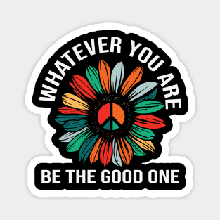 Whatever You Are Be the Good One Magnet