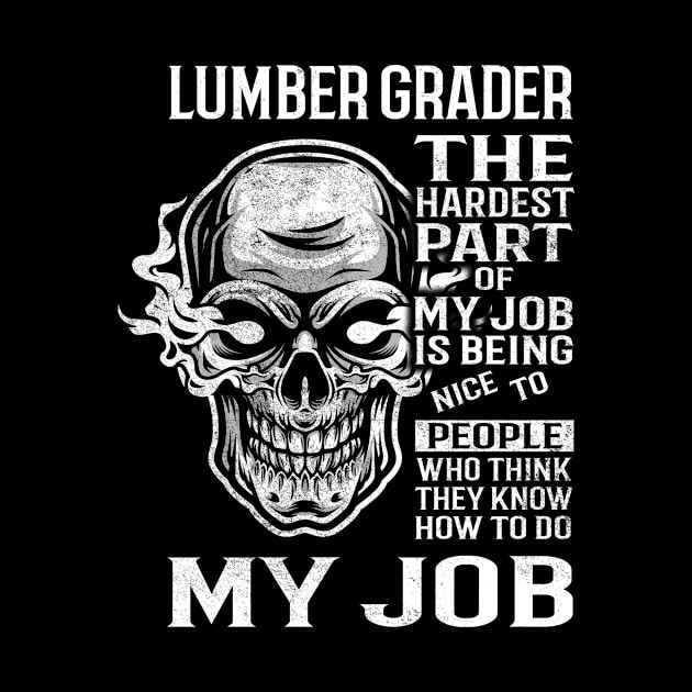 Lumber Grader T Shirt - The Hardest Part Gift 2 Item Tee by candicekeely6155