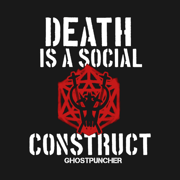 Death is a Social Construct by Ghostpuncher 