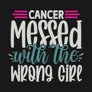 Cancer Messed with the Wrong Girl T-Shirt