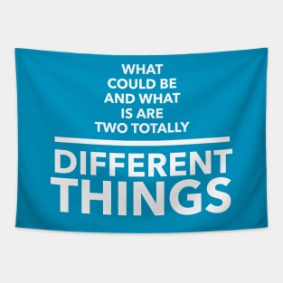 What Could Be And What Is Are Two Totally Different Things Tapestry