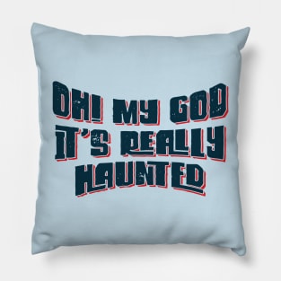 Oh! My God, It's Really Haunted v6 Pillow