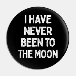 I Have Never Been To The Moon Pin