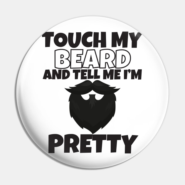 Touch My Beard And Tell Me I'm Pretty Pin by Work Memes