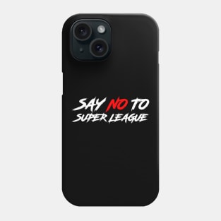 SAY NO TO SUPER LEAGUE Phone Case