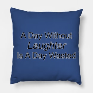 A Day Without Laughter Pillow