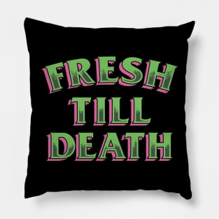 FRESH TILL DEATH Pillow