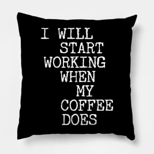 I Will Start Working When My Coffee Does Pillow