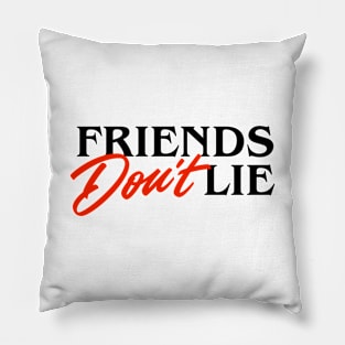 Friends Don't Lie Pillow