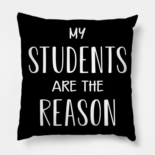 Teacher - My students are the reason Pillow by KC Happy Shop