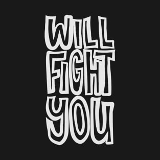 Will Fight You T-Shirt