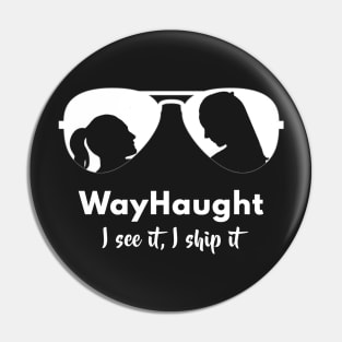 WayHaught - I see it I ship it Pin