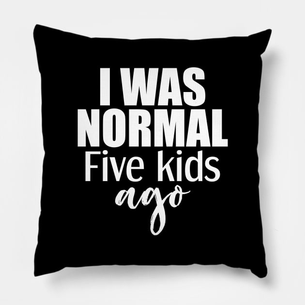 I was normal 5 kids ago Pillow by Tesszero