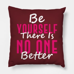 Be Yourself There Is No One Better Pillow