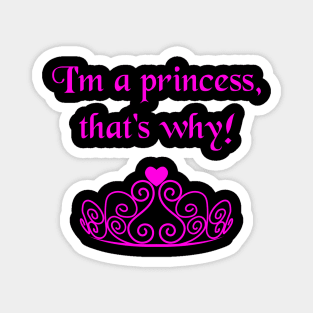 I'm A Princess, That's Why! Funny Bratty Tiara Crown Magnet