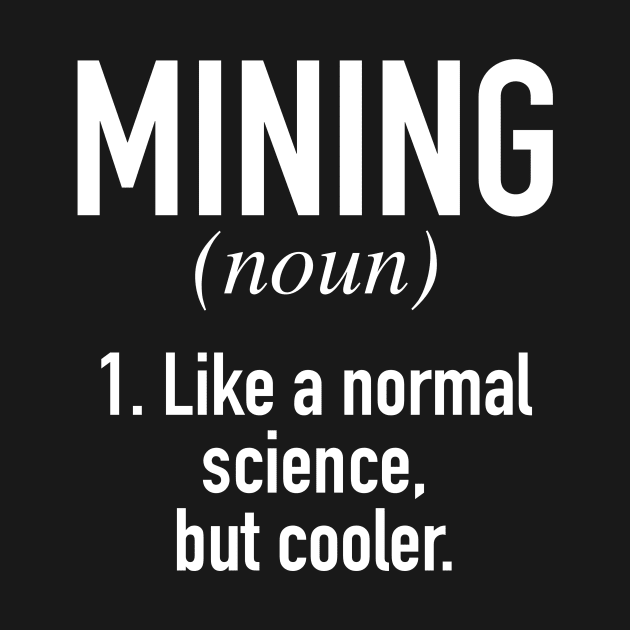 Mining - Funny Miner Definition by winwinshirt