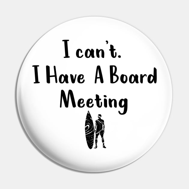 I cant I have a board meeting, funny surf design beach design Pin by L  B  S  T store