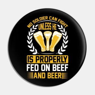 No soldier can fight unless he is properly fed on beef and beer  T Shirt For Women Men Pin