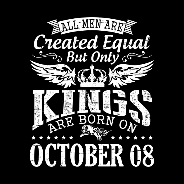 Happy Birthday To Me Papa Daddy Son All Men Are Created Equal But Only Kings Are Born On October 08 by DainaMotteut