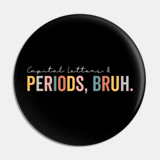 Capital Letters And Periods Bruh Pin