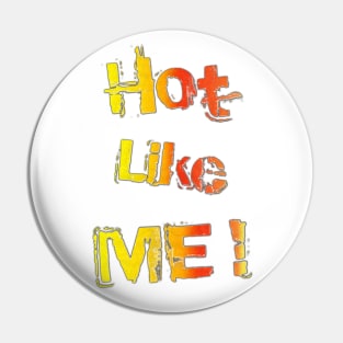 Hot, like you! Pin