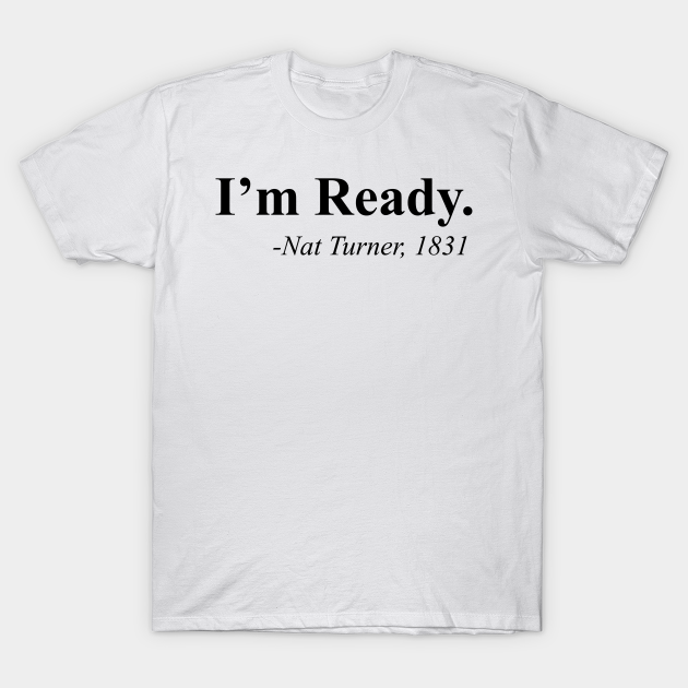 I'm Ready, Nat Turner - Black Power - T-Shirt