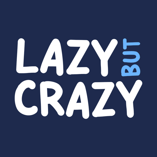 LAZY BUT CRAZY, #5 Blue (White) by Han's Design