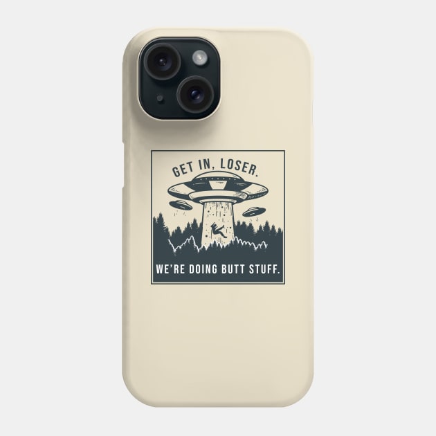 Get in loser, we're doing butt stuff Phone Case by AmandaPandaBrand