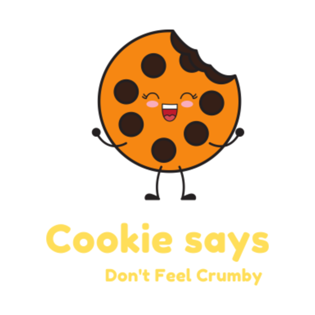 Chip the Cookie says Don't Feel Crumby Chip The Cookie Says Dont Feel
