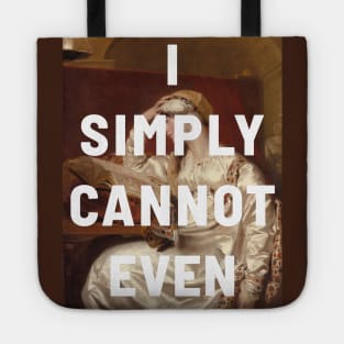 "I simply cannot even" (white) - classic portrait of a woman with a tongue-in-cheek caption in bright white Tote