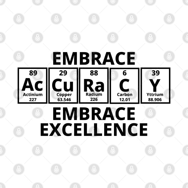 Embrace Accuracy Embrace Excellence by Texevod