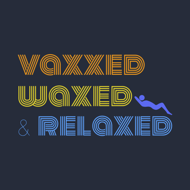 Vaxxed Waxed and Relaxed Quote in Retro Font by stacreek