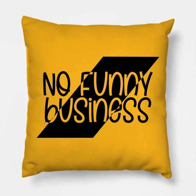 No Funny Business Pillow by Jokertoons