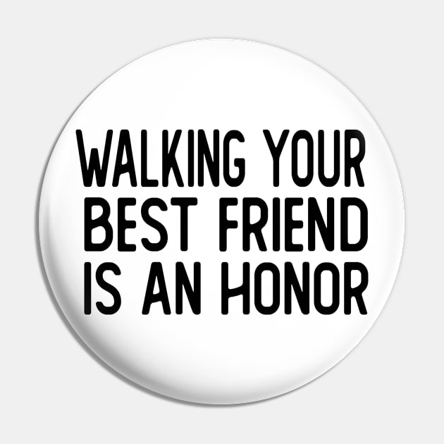 walking your best friend is an honor dog walker Pin by T-shirt verkaufen