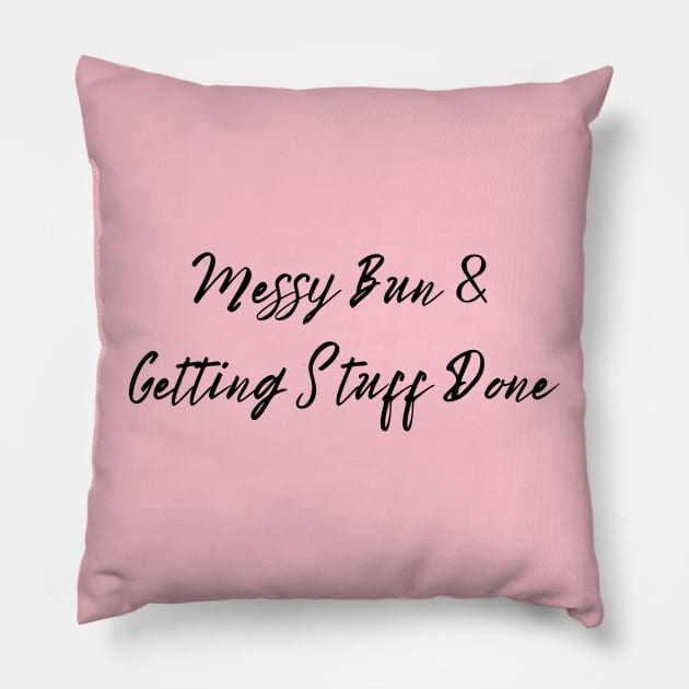 Busy Mom T-Shirt - "Messy Bun & Getting Stuff Done" - Casual Comfort Tee for Mother's Day, Perfect  Inspirational Motherhood Gift Pillow by TeeGeek Boutique