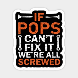 If Pops Can't Fix it We're All Screwed Magnet