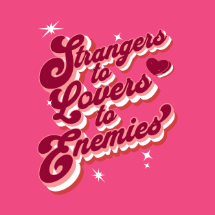 Strangers to Lovers to Enemies T-Shirt