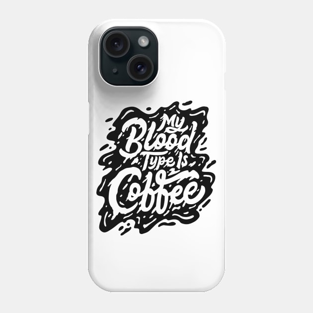 My blood type is coffee Phone Case by Mako Design 