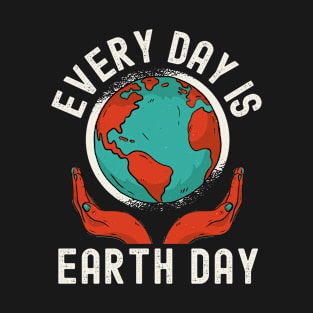 Every Day Is Earth Day Pro Environment Nature T-Shirt