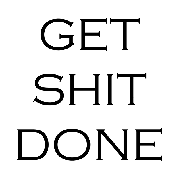 Get Shit Done Motivation Inspiration Quote Art Graphic Illustration by EquilibriumArt