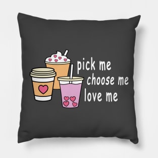 Pick Me Choose Me Love Me Shirt Pillow